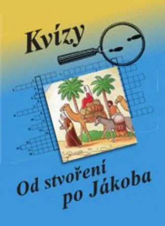 Kvízy - Od stvoření po Jákoba, P. Žambochová, J. Flachsová, A. Bohuslavová