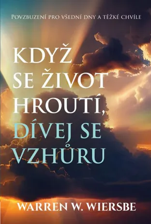 Když se život hroutí, dívej se vzhůru, Warren W. Wiersbe