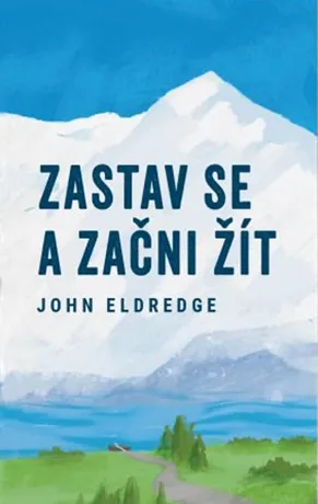 Zastav se a začni žít, John Eldredge