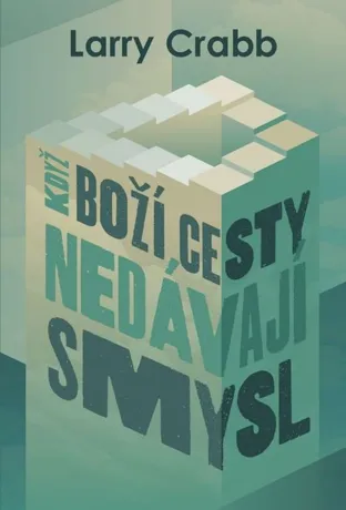 Když Boží cesty nedávají smysl, Larry Crabb