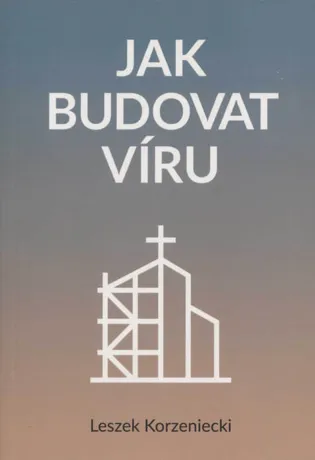 Jak budovat víru, Leszek Korzeniecki