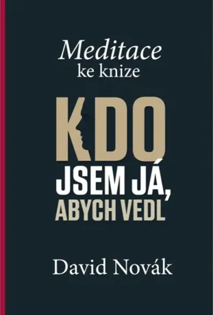 Meditace ke knize Kdo jsem já, abych vedl, David Novák