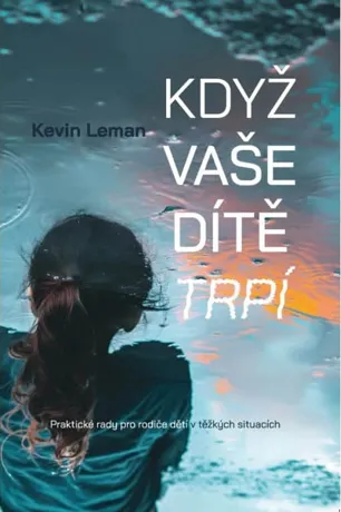 Když vaše dítě trpí, Kevin Leman