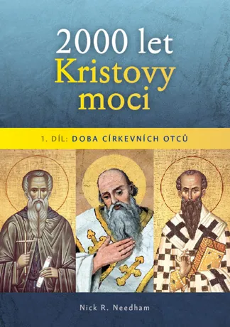 2000 let Kristovy moci – I. díl: Doba církevních otců , Nick R. Needham