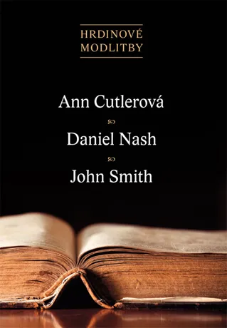 Hrdinové modlitby - Ann Cutlerová, Daniel Nash, John Smith