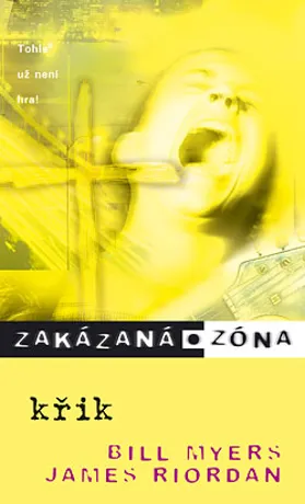 Zakázaná zóna 9. - Křik, Bill Myers, James Riordan