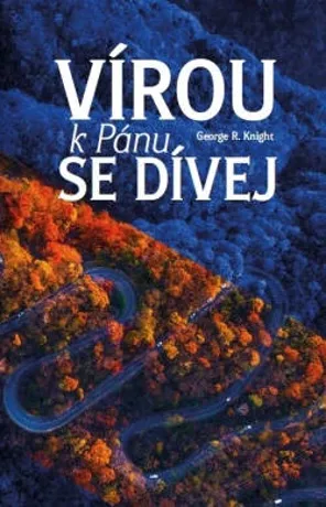 Vírou k Pánu se dívej, George R. Knight