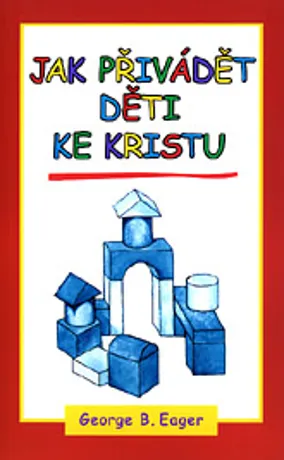 Jak přivádět děti ke Kristu, George B. Eager