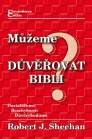 Můžeme důvěřovat Bibli?, Robert J. Sheehan