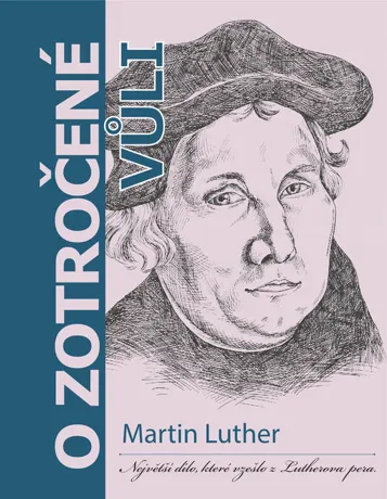 O zotročené vůli, Martin Luther