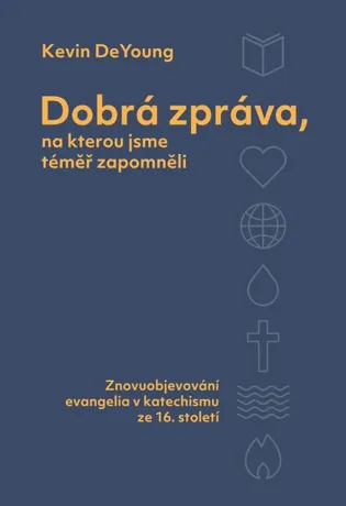 Dobrá zpráva, na kterou jsme téměř zapomněli, Kevin DeYoung