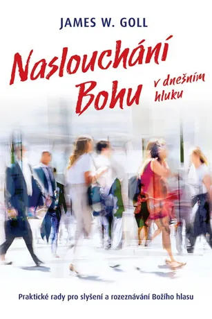 Naslouchání Bohu v dnešním hluku, James W. Goll
