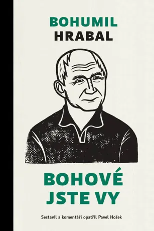 Bohové jste vy, Bohumil Hrabal