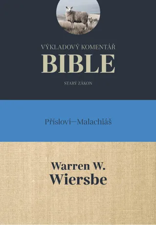 Výkladový komentář Bible, Přísloví – Malachiáš, Warren W. Wiersbe
